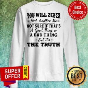 Alternative view of Nice You Will Never Find Another Me Shirt