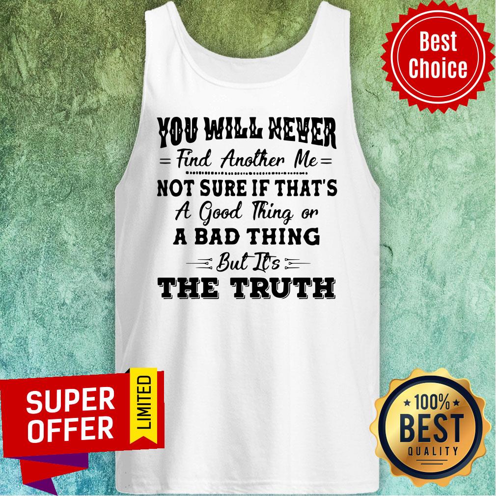 Nice You Will Never Find Another Me Shirt - Image 5