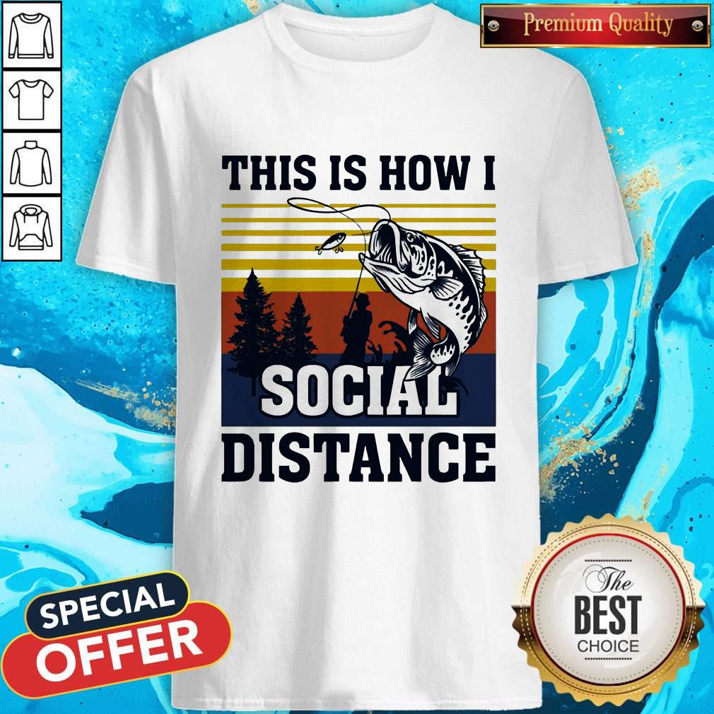 Hot Fishing This Is How I Social Distance Shirt