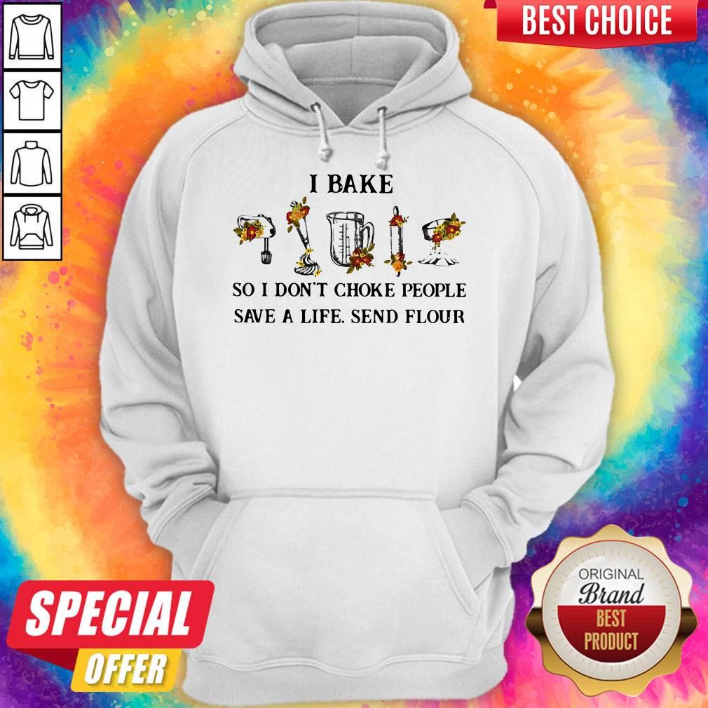 I Bake So I Don't Choke People Save A Life Send Flour Shirt - Image 4