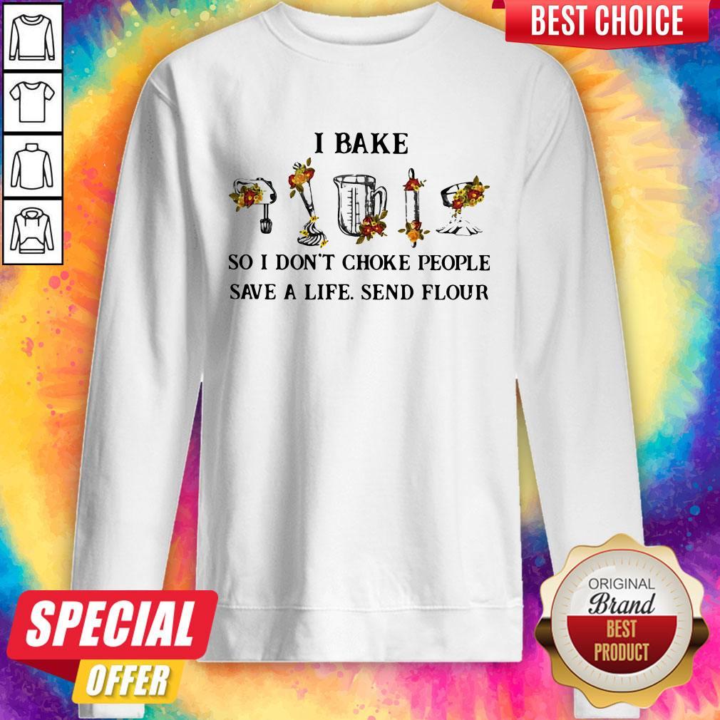 I Bake So I Don't Choke People Save A Life Send Flour Shirt - Image 3