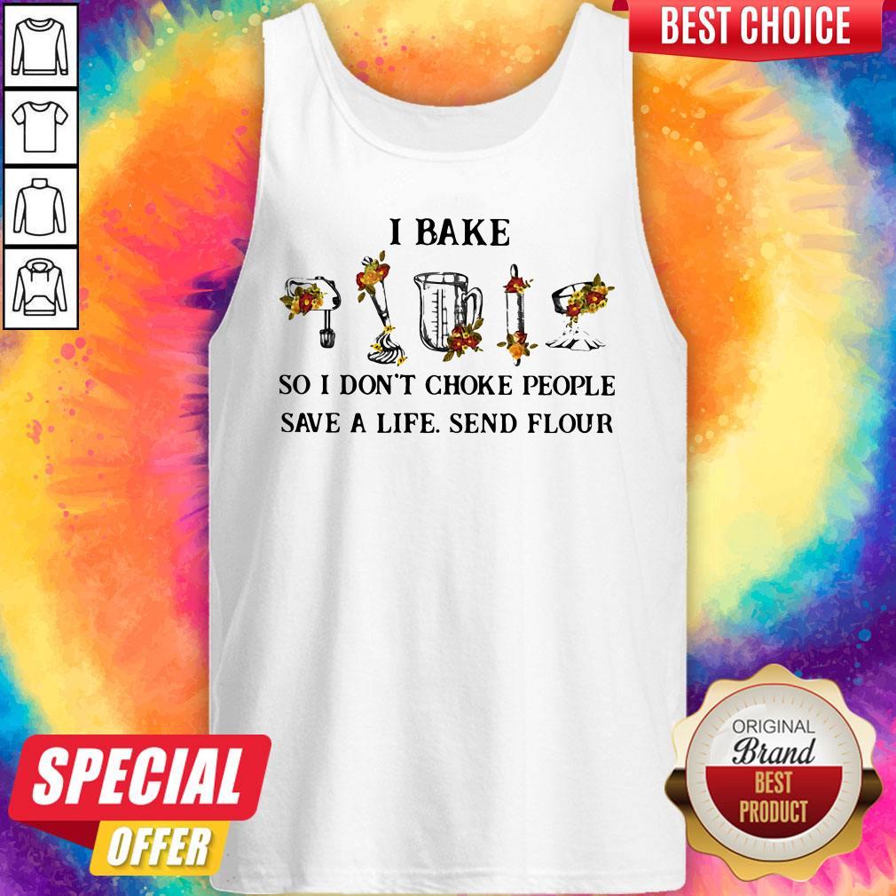 I Bake So I Don't Choke People Save A Life Send Flour Shirt - Image 2