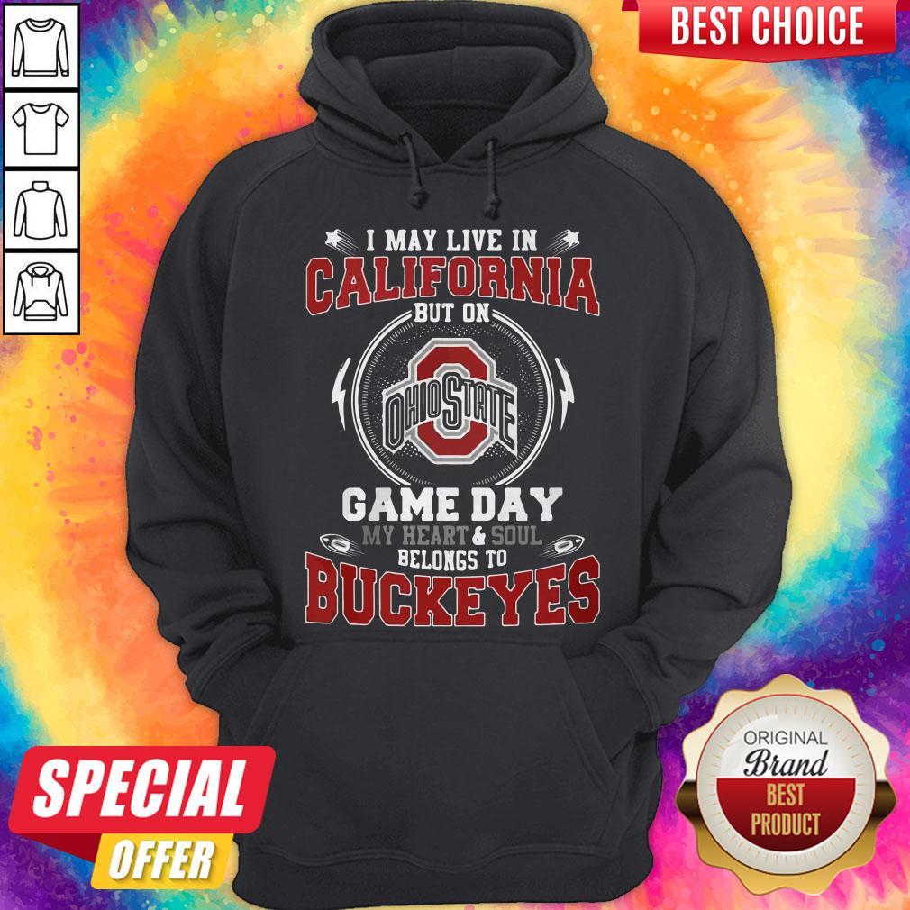 I May Live In California But On Ohio State Game Day My Heart And Soul Belongs To Buckeyes Shirt - Image 4