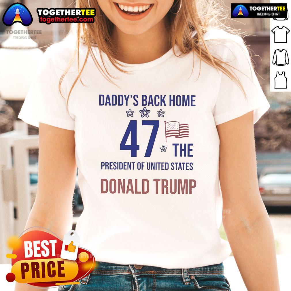 Official Daddy's Back Home 47 The President Of United States Donald Trump T-Shirt - Image 3