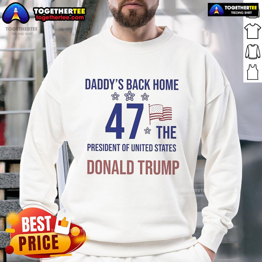 Official Daddy's Back Home 47 The President Of United States Donald Trump T-Shirt - Image 5
