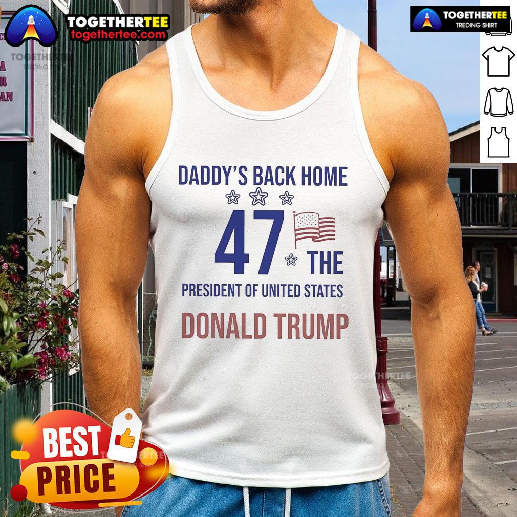 Official Daddy's Back Home 47 The President Of United States Donald Trump T-Shirt - Image 4