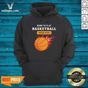 Alternative view of Attractive Born To Play Basketball Never Stop Shirt