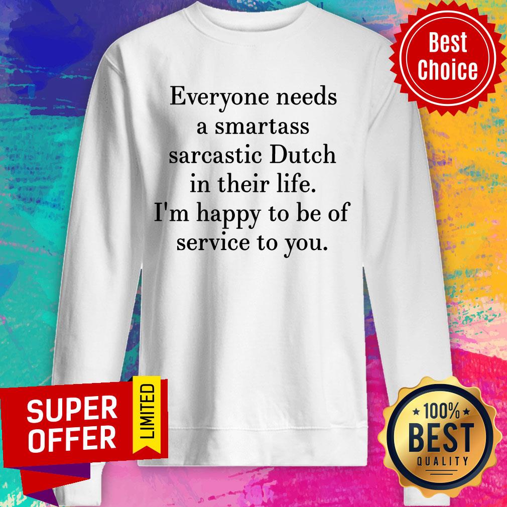 Everyone Needs A Smartass Sarcastic Dutch In Their Life Shirt - Image 4
