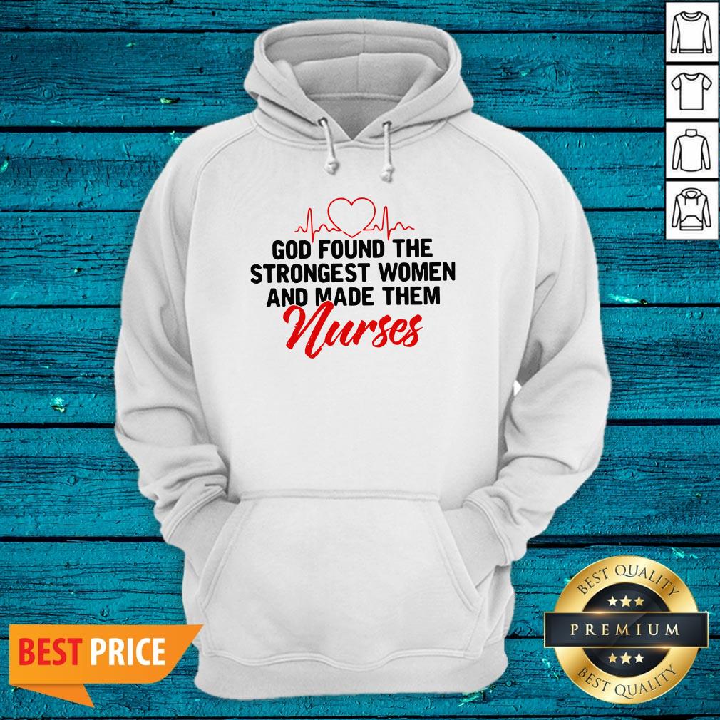 God Found The Strongest Women And Made Them Nurse Shirt - Image 3