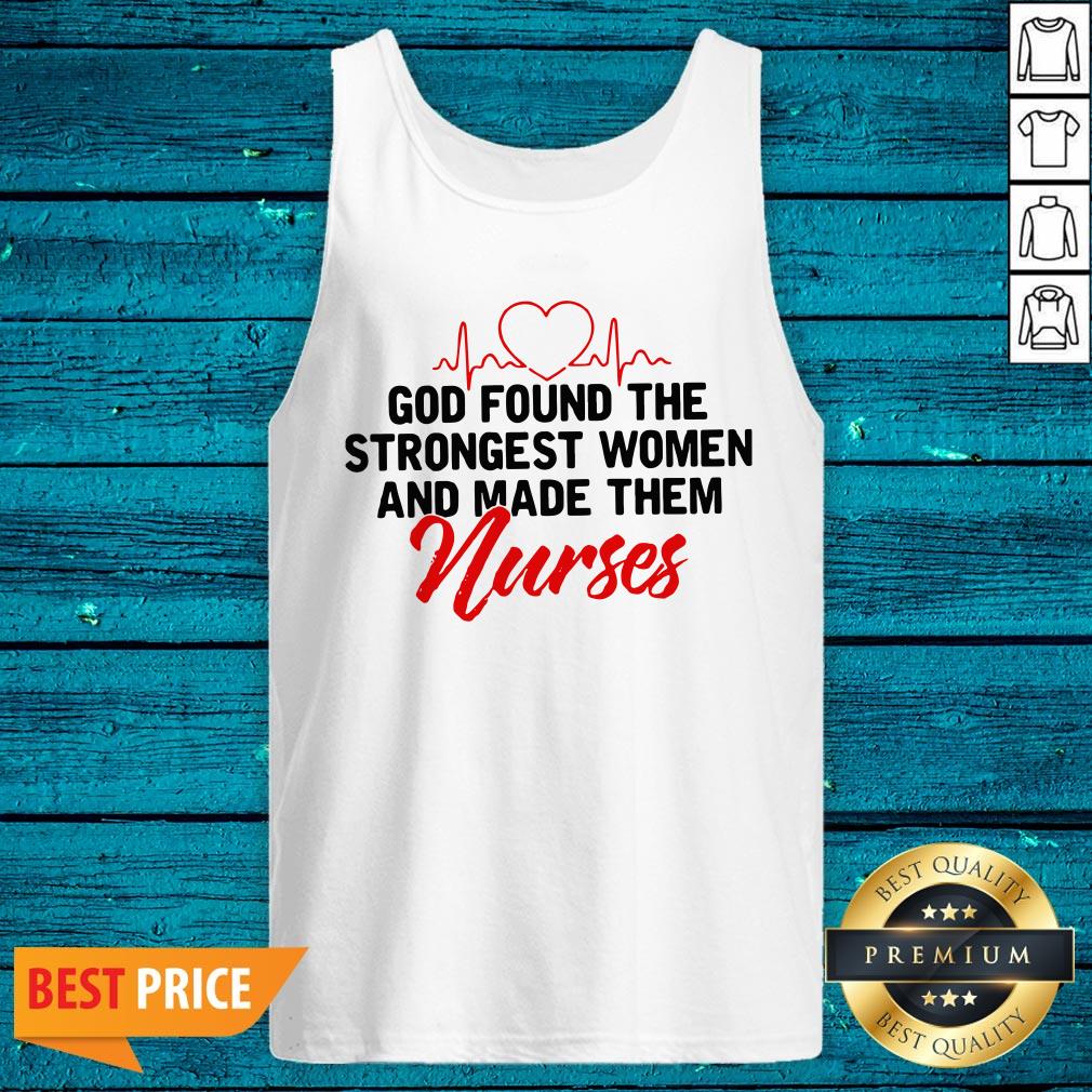 God Found The Strongest Women And Made Them Nurse Shirt - Image 5