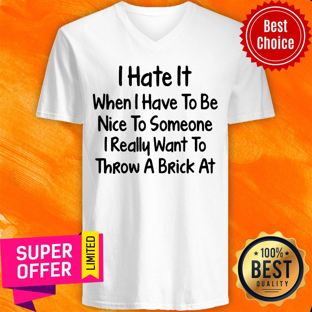 I Hate It When I Have To Be Nice To Someone I Really Want To Throw A Brick At Shirt - Image 2