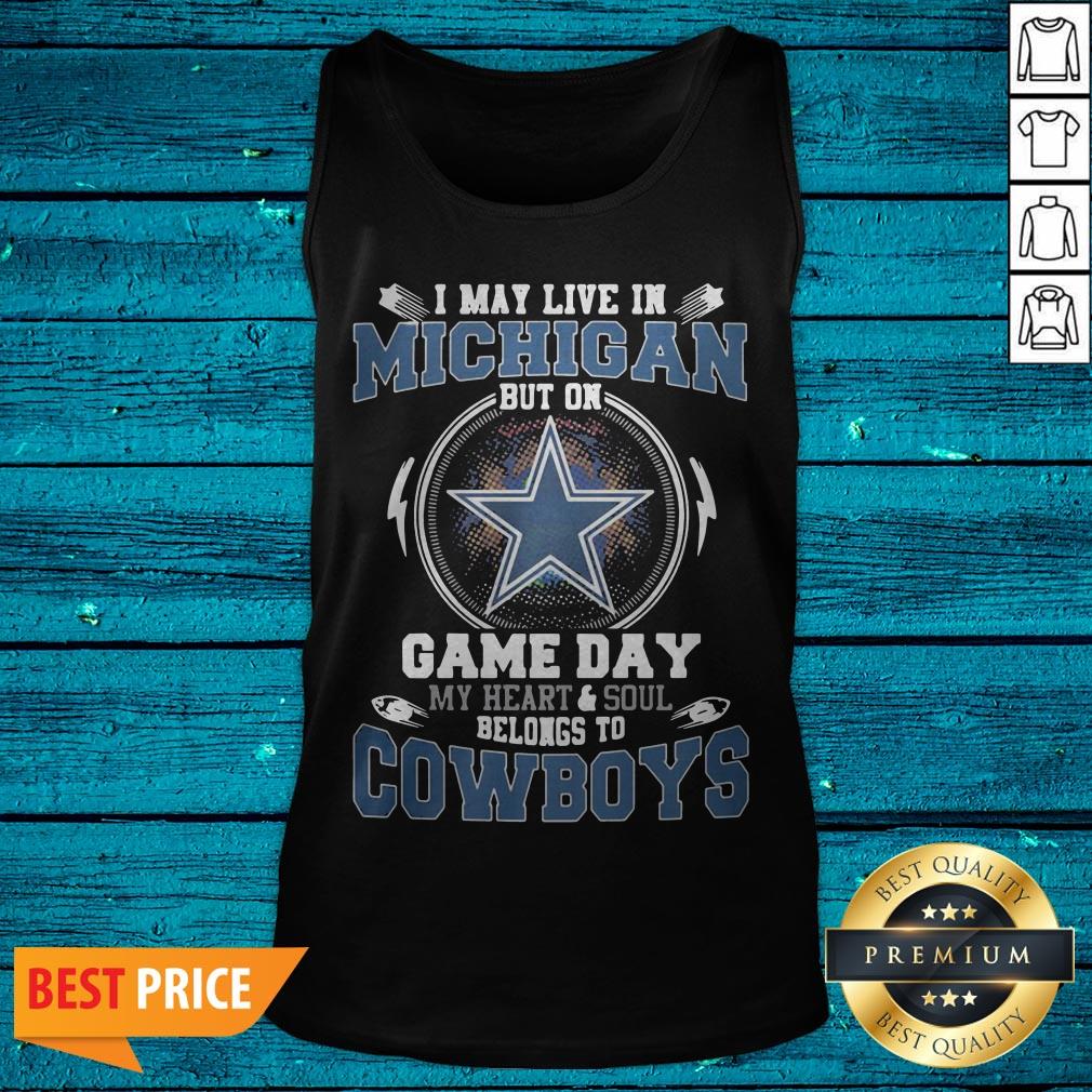 I May Live In Michigan But On Game Day My Heart And Soul Belongs To Cowboys Shirt - Image 5