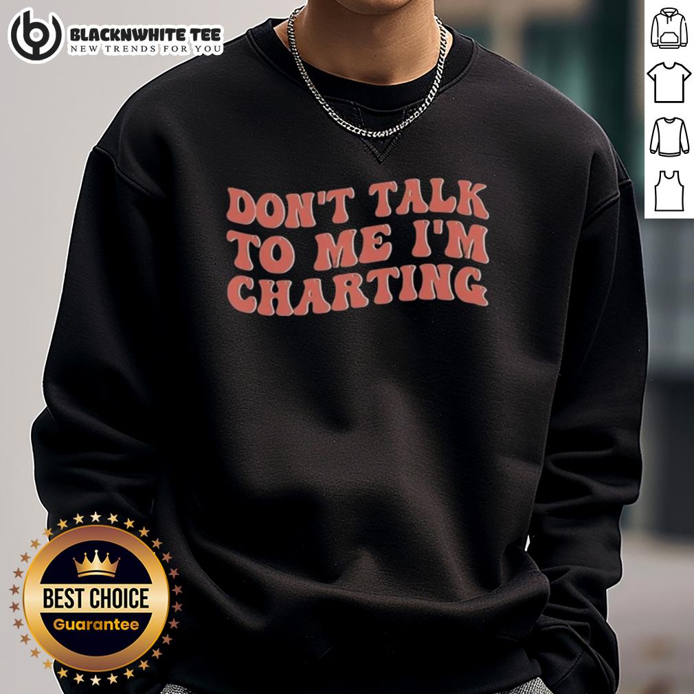 Premium Don't Talk To Me I'm Charting T-Shirt - Image 5