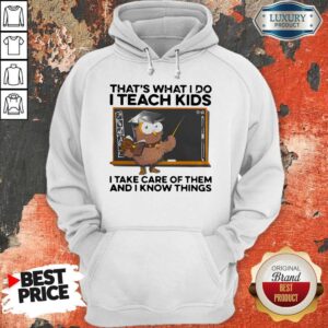 Alternative view of That’s What I Do I Teach Kids I Take Care Of Them And I Know Things Owl Shirt