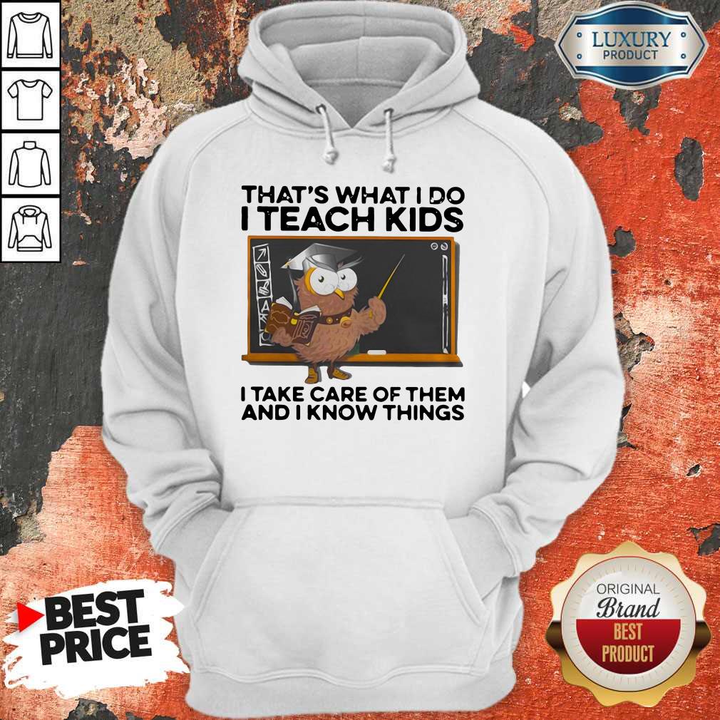 That’s What I Do I Teach Kids I Take Care Of Them And I Know Things Owl Shirt - Image 2