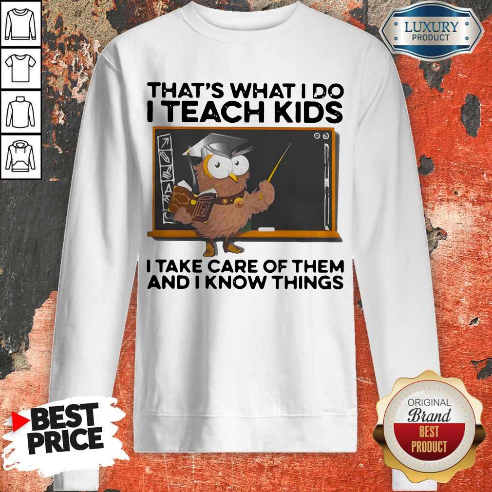 That’s What I Do I Teach Kids I Take Care Of Them And I Know Things Owl Shirt - Image 4