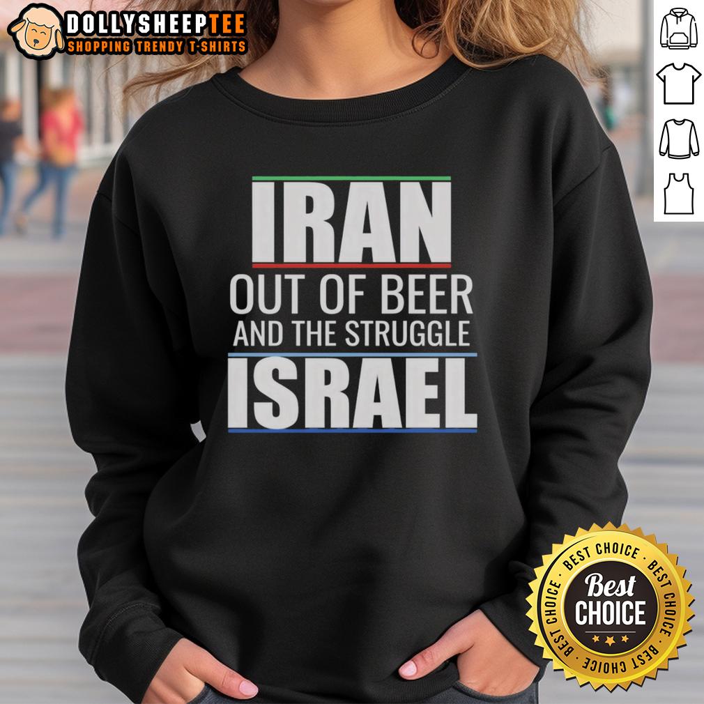 Original Iran Out Of Beer And The Struggle Israel T-Shirt - Image 5