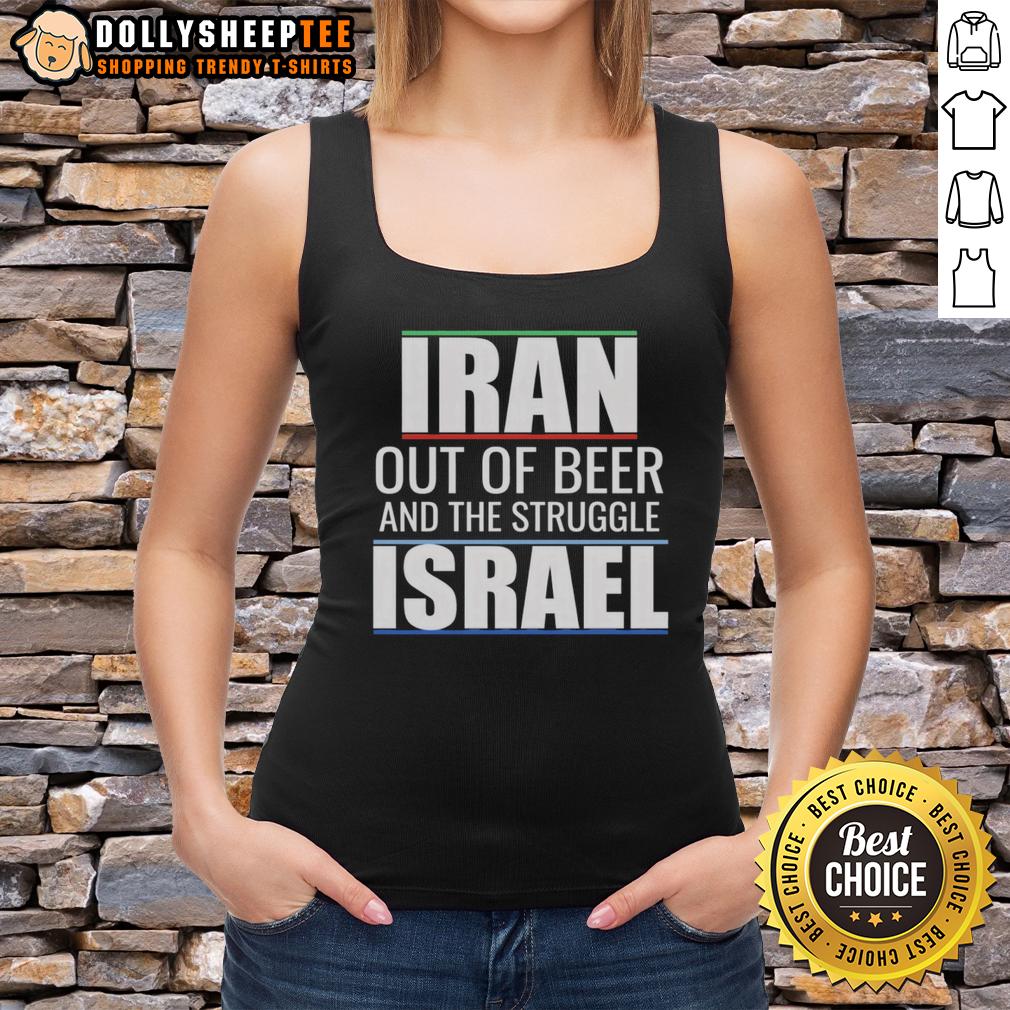 Original Iran Out Of Beer And The Struggle Israel T-Shirt - Image 3