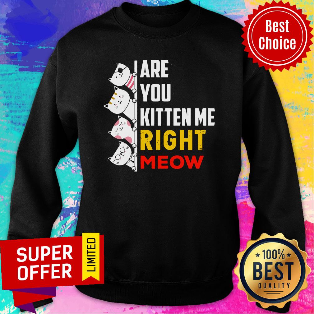 Top Are You Kitten Me Right Meow Shirt - Image 5