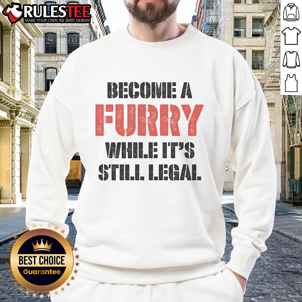 Funny Become A Furry While It's Still Legal T-Shirt - Image 5