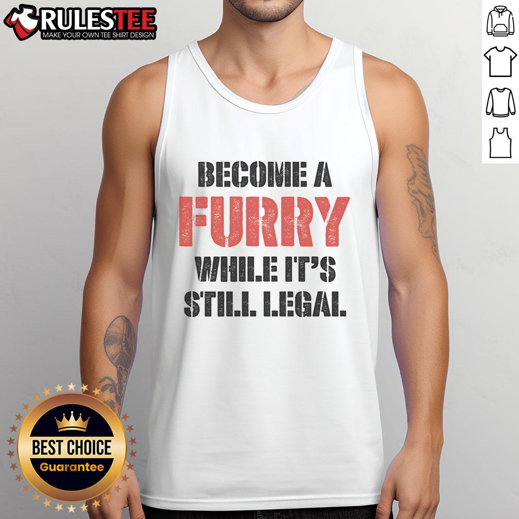 Funny Become A Furry While It's Still Legal T-Shirt - Image 4