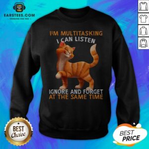 Alternative view of Cat I’m Multitasking I Can Listen Ignore And Forget At The Same Time Shirt