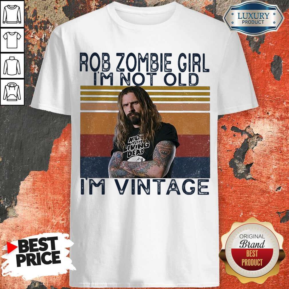 Rob Zombie Girl I’m Not Old I’m Vintage Shirt