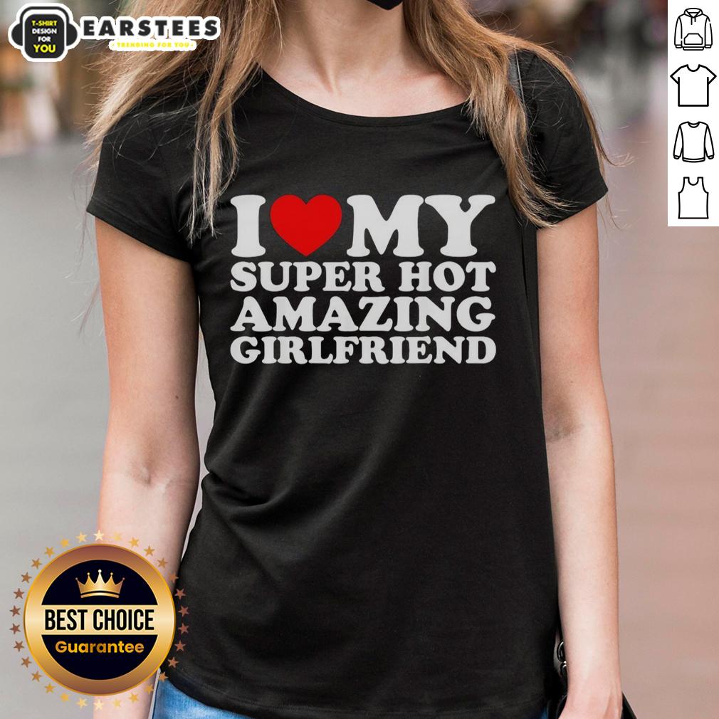 Good I Love My Super Hot Amazing Girlfriend T-Shirt - Image 3