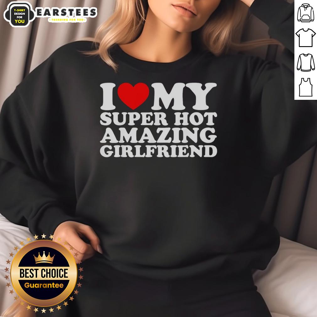 Good I Love My Super Hot Amazing Girlfriend T-Shirt - Image 5