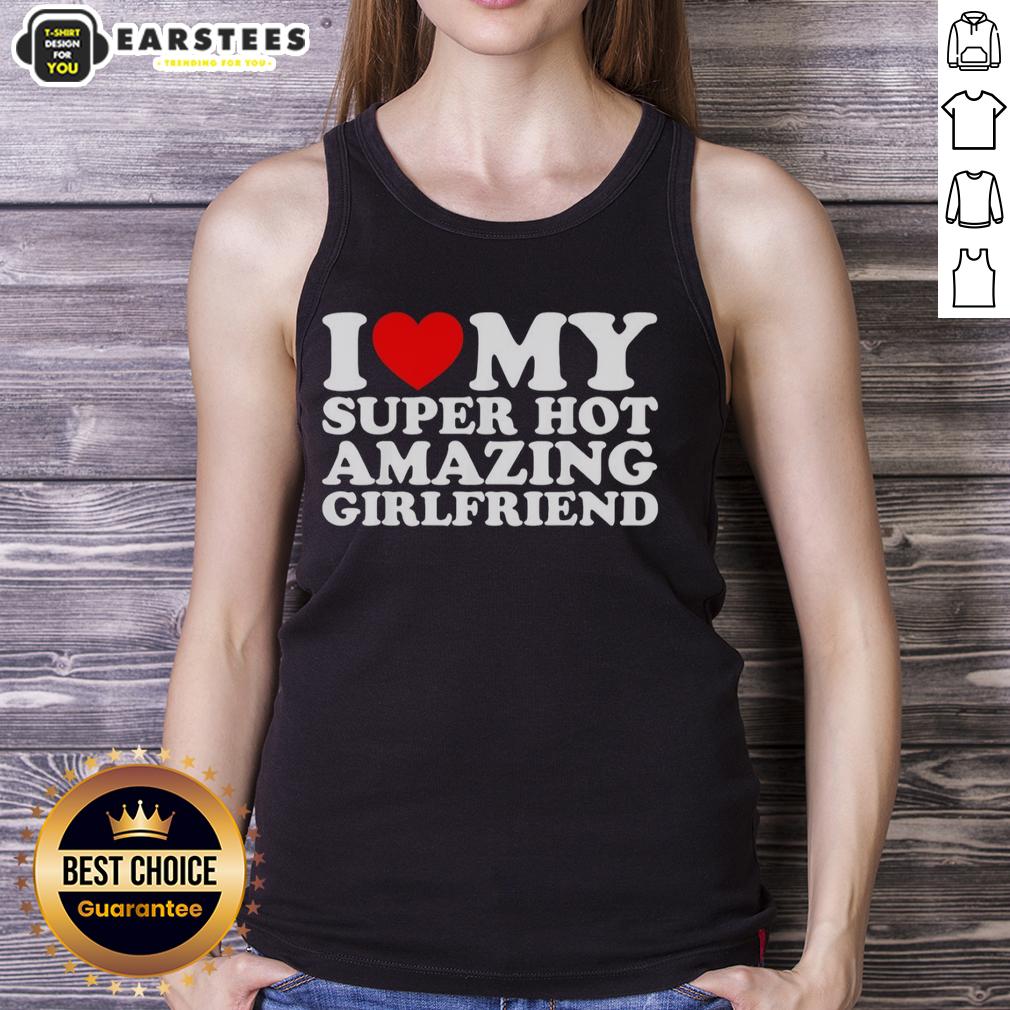 Good I Love My Super Hot Amazing Girlfriend T-Shirt - Image 4