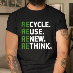 Alternative view of Cool Recycle Reuse Renew Rethink Quote Earth Day Environment Shirt
