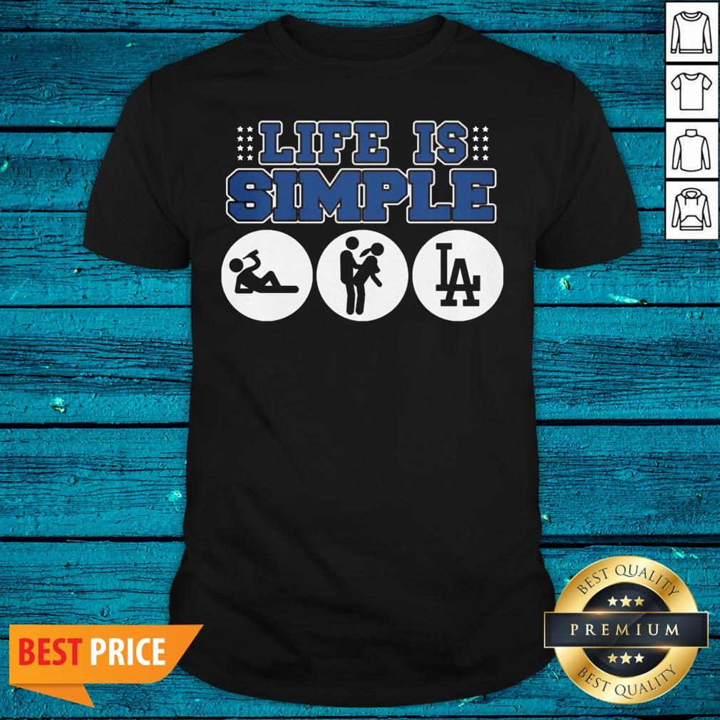 Flawless Los Angeles Dodgers Life Is Simple Shirt