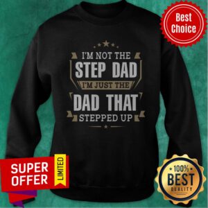 Alternative view of Funny I’m Not The Stepdad I’m Just The Dad That Stepped Up Shirt