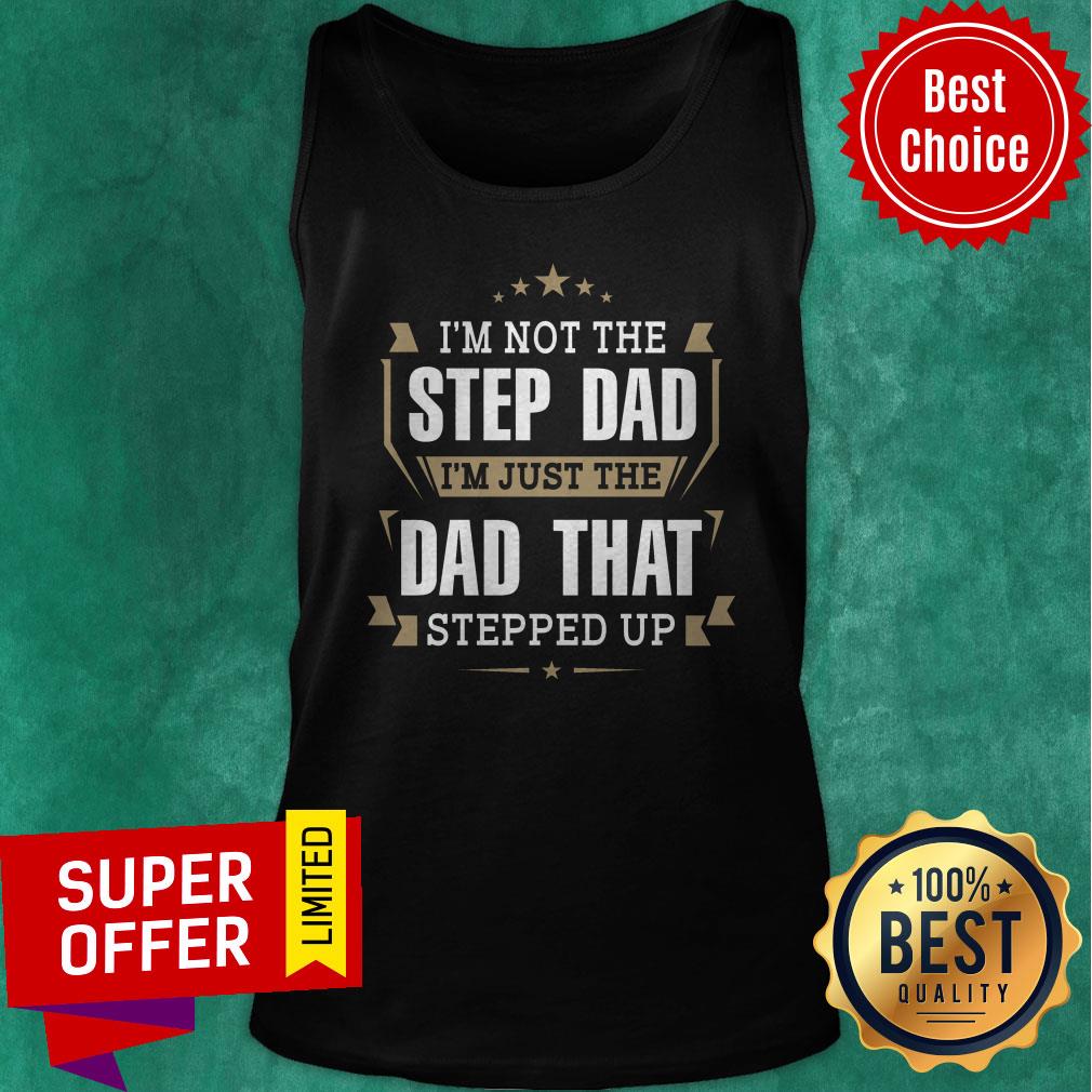 Funny I’m Not The Stepdad I’m Just The Dad That Stepped Up Shirt - Image 5