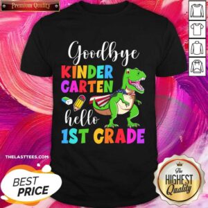 Good Bye Kinder Caten Hello 1st Grade Shirt