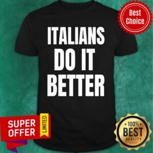 Italians Do It Better Shirt