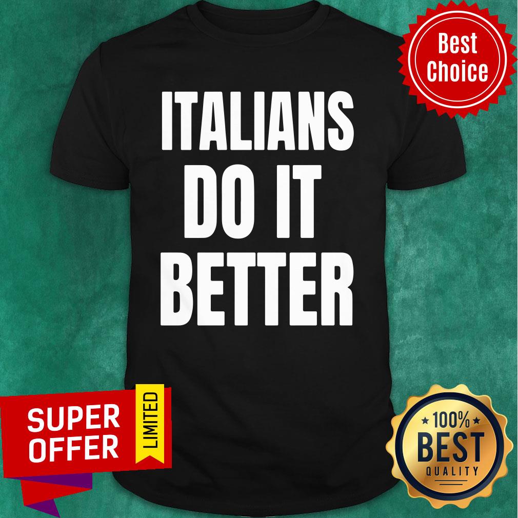 Italians Do It Better Shirt