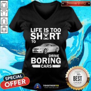 Alternative view of Official Life Is Too Short To Drive Boring Cars Shirt