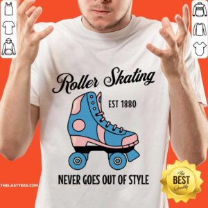 Roller Skating Est 1880 Never Goes Out Of Style Shirt