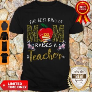 Good The Best Kind Of Mom Raises A Teacher Shirt