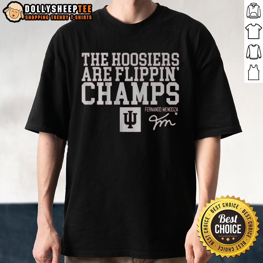 Good Indiana Football Fernando Mendoza The Hoosiers Are Flippin' Champs T-Shirt