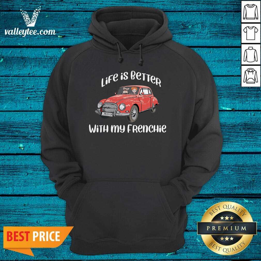 Luxury Life Is Better With My Frenchie Car Funny Shirt - Image 3