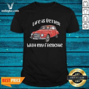 Luxury Life Is Better With My Frenchie Car Funny Shirt