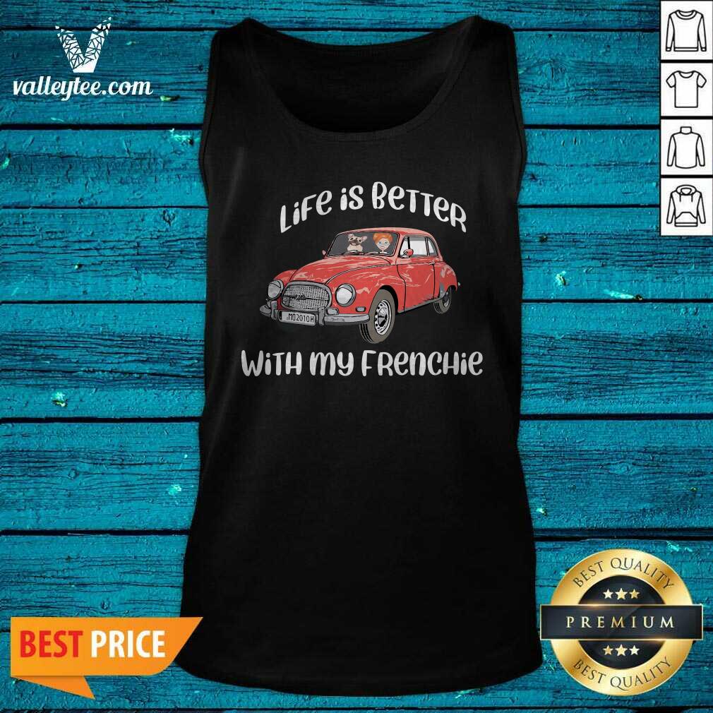 Luxury Life Is Better With My Frenchie Car Funny Shirt - Image 5