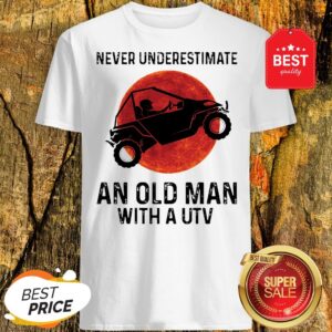 Nice Never Underestimate An Old Man With UTV Sunset Shirt