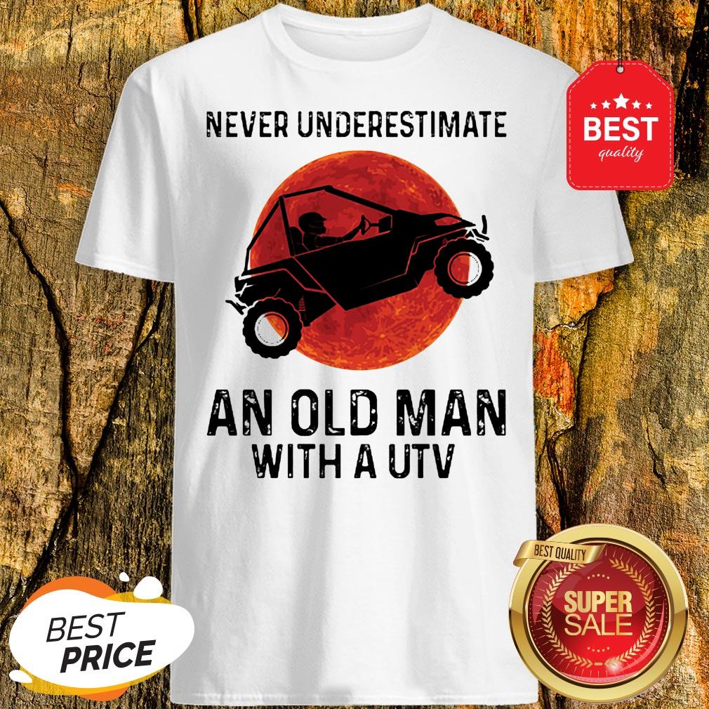 Nice Never Underestimate An Old Man With UTV Sunset Shirt