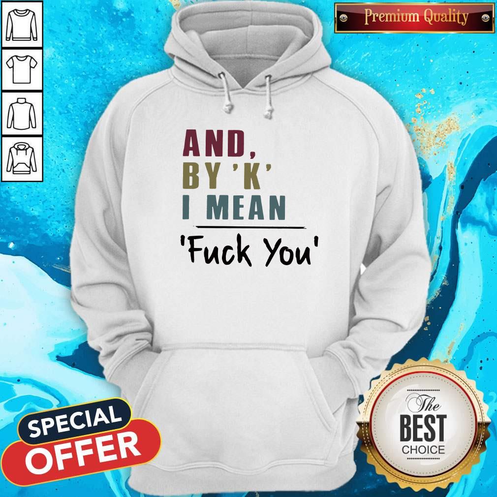 NIice And By ‘K’ I Mean Fuck You Shirt - Image 3