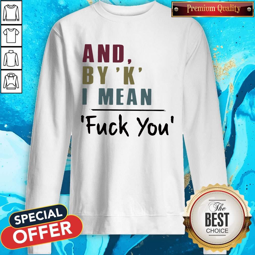 NIice And By ‘K’ I Mean Fuck You Shirt - Image 2