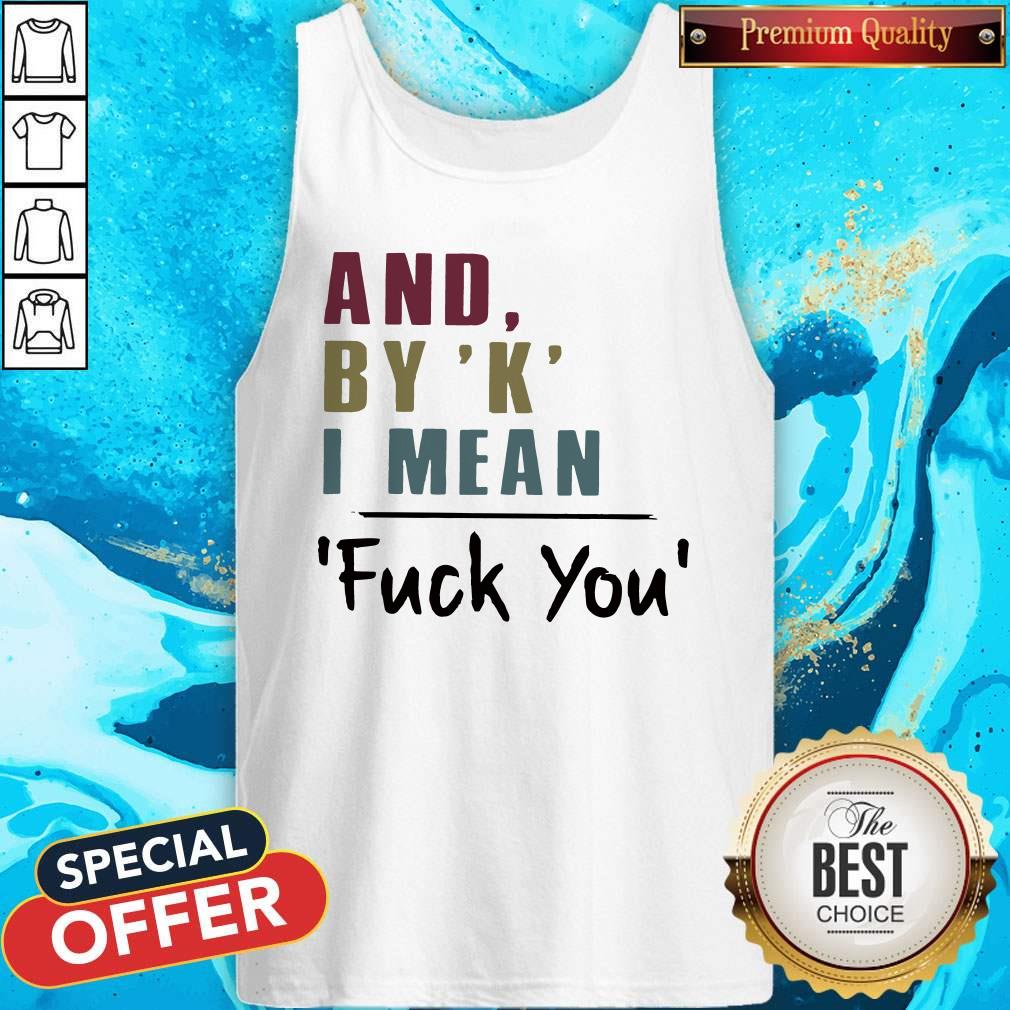 NIice And By ‘K’ I Mean Fuck You Shirt - Image 5