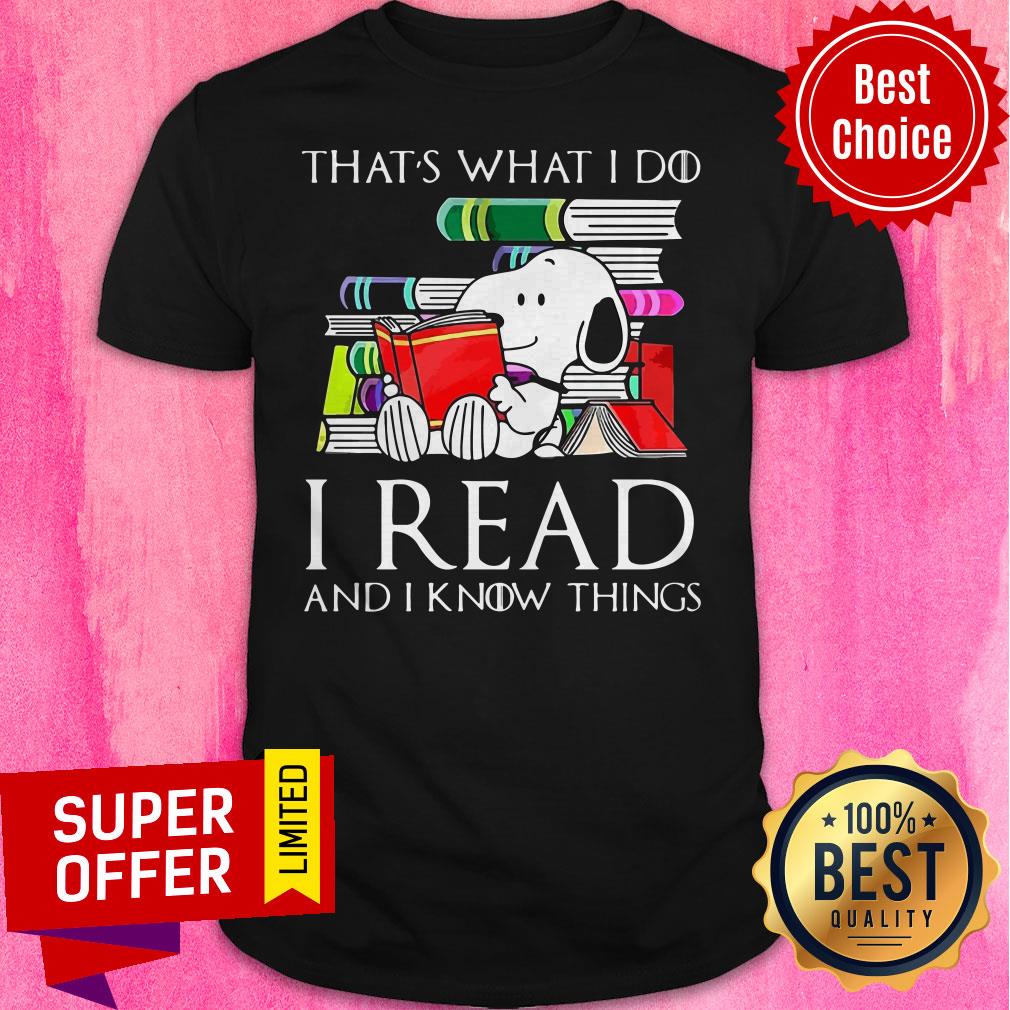 Funny That’s What I Do I Read And I Know Things Snoopy Shirt